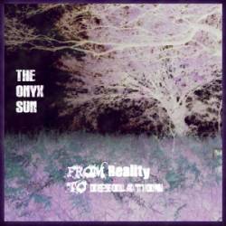 The Onyx Sun : From Reality to Desolation